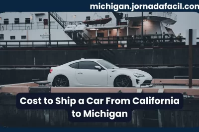 Cost to Ship a Car From California to Michigan – vehicle transport by carrier service